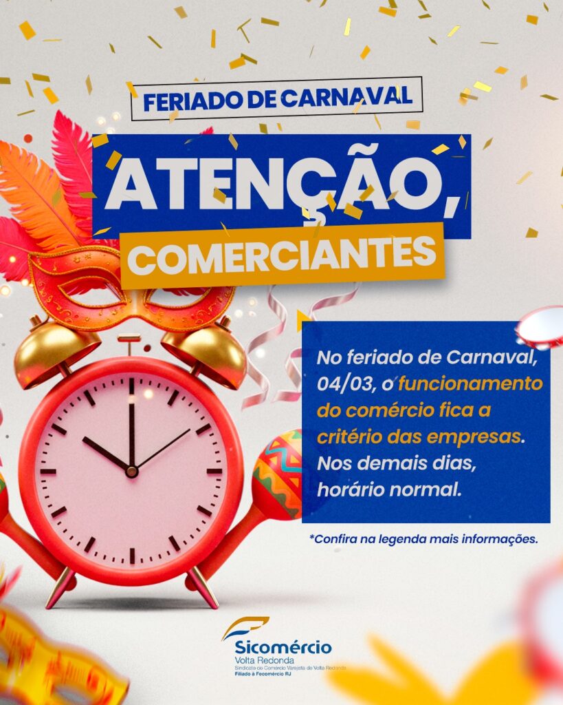 FERIADO DE CARNAVAL. ATENÇÃO COMERCIANTES: No feriado de Carnaval, 04/03, o funcionamento do comércio fica a cróterio das empresas. Nos demais dias, horário normal. *Confira a legenda mais informações.